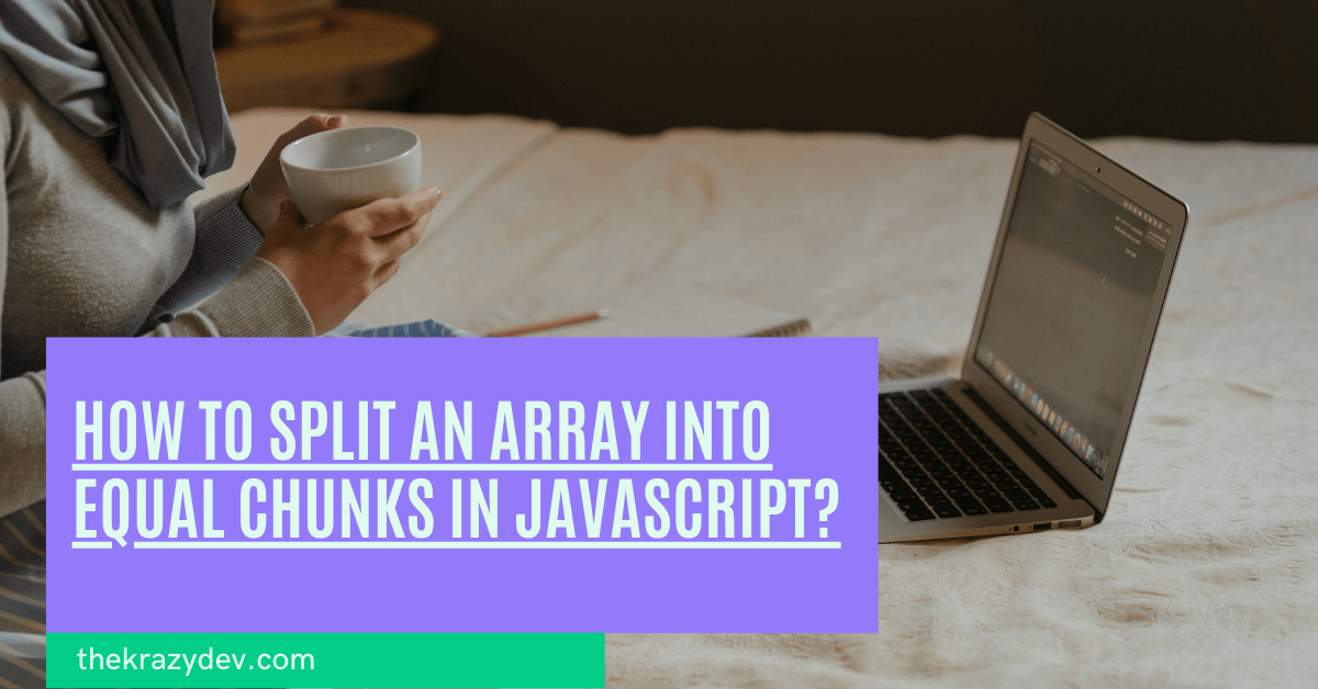 split an array equal chunks in javascript?